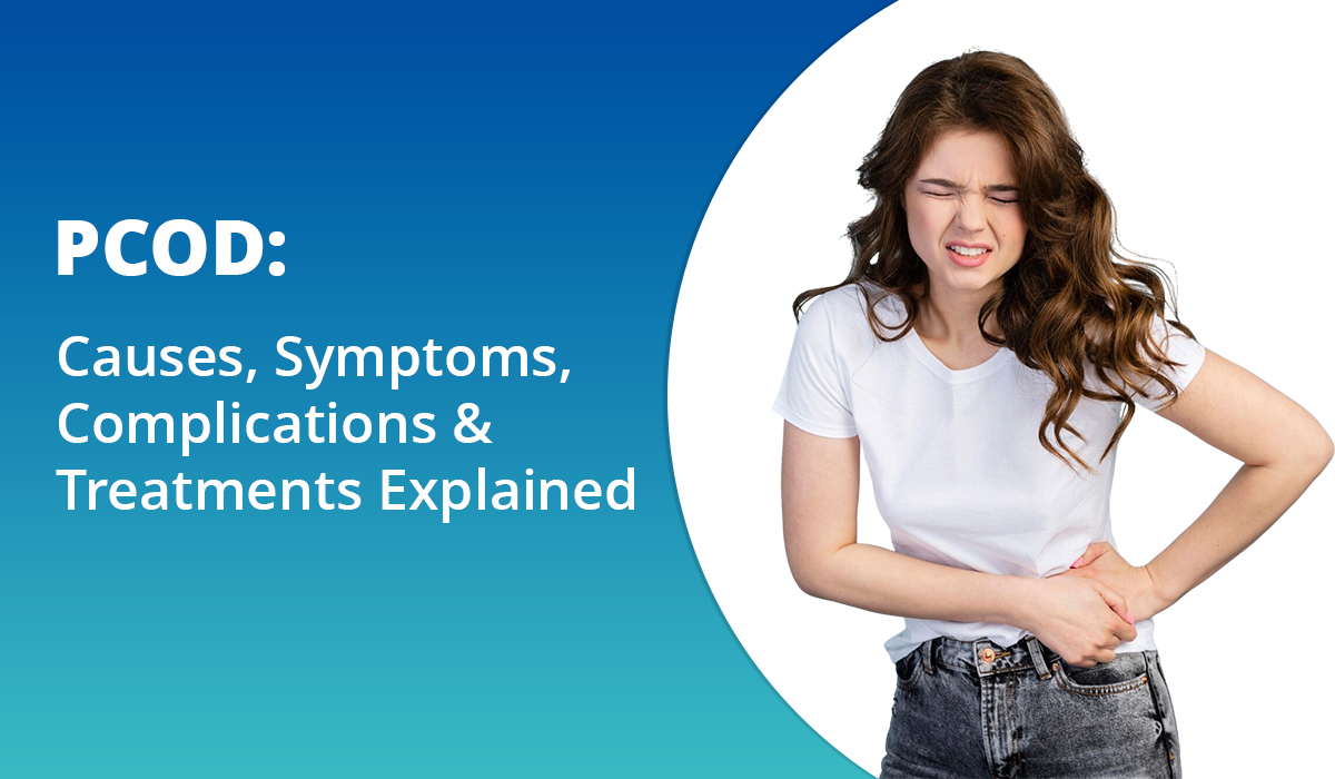 PCOD – causes, symptoms, differences, complications, treatments